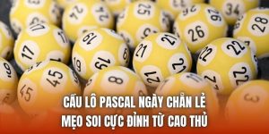 Cầu Lô Pascal Ngày Chẵn Lẻ | Mẹo Soi Cực Đỉnh Từ Cao Thủ
